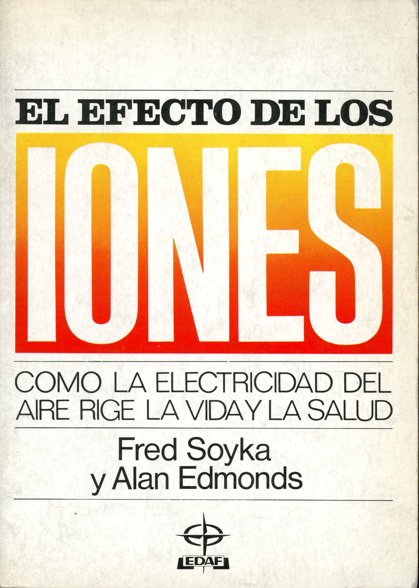 Portada del libro «El efecto de los iones: cómo la electricidad del aire rige la vida y la salud», de Fred Soyka y Alan Edmonds