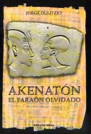 Portada del libro «Akenatón, el Faraón Olvidado», de Jorge Dulitzky